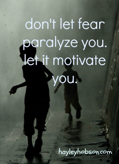 Don’t Let Fear Paralyze You, Let It Motivate You